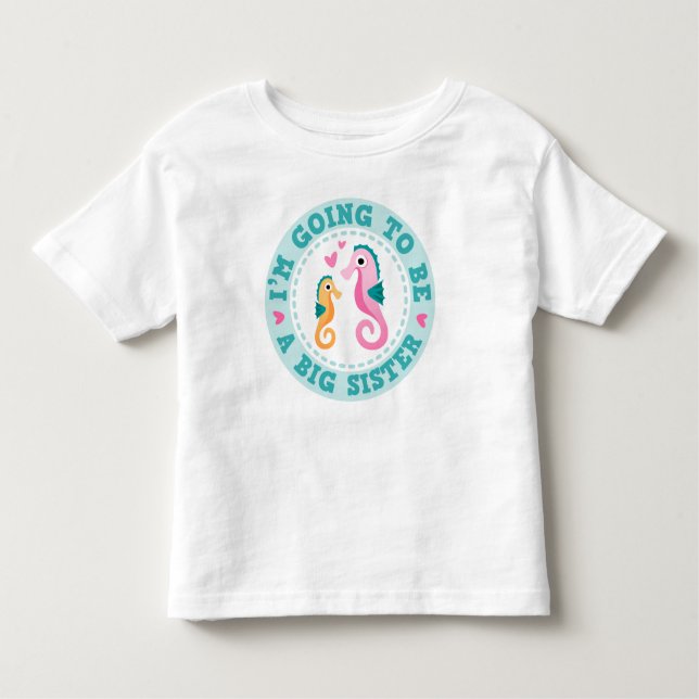 Cute seahorse cartoon Im going to be a big sister Toddler T-Shirt (Front)