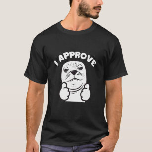 Cute  Seal I Approve T-Shirt