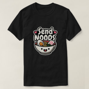Cute Send Noods Ramen Bowl Kawaii Foodie Humor T-Shirt