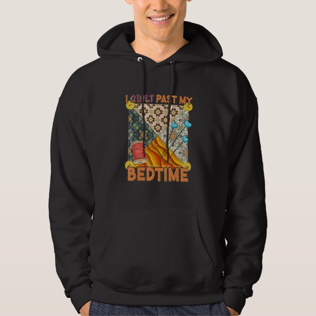 Cute Sewing Quilting  I Quilt Past My Bedtime Quil Hoodie (Front)