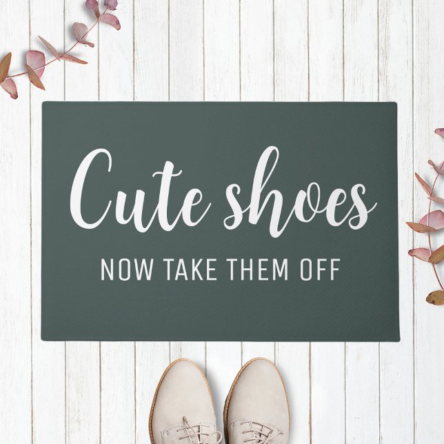  Cute Shoes Now Take Them Off | Funny Forest Green Doormat (Creator Uploaded)