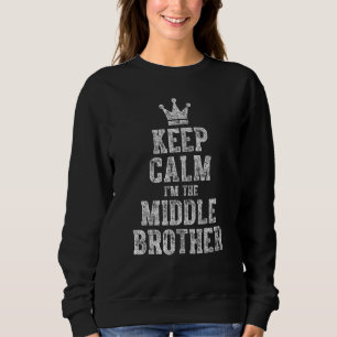 Cute Sibling Day Funny Keep Calm I M The Middle Br Sweatshirt