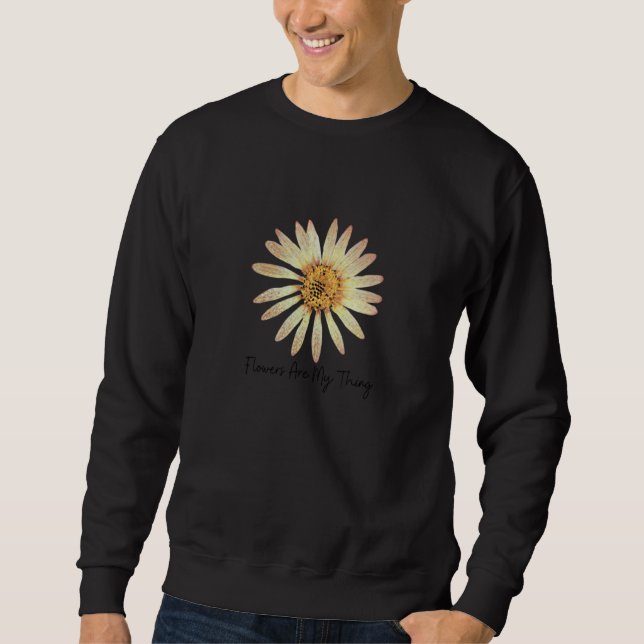 Cute Simple Flowers Are My Thing For Spring  1 Sweatshirt (Front)