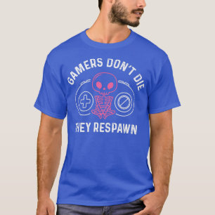 Cute Skeleton Gamers Don't Die They Respawn Gamer T-Shirt