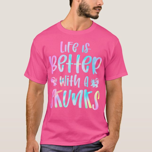Cute Skunks Lover Funny Life Is Better With A Skun T-Shirt (Front)