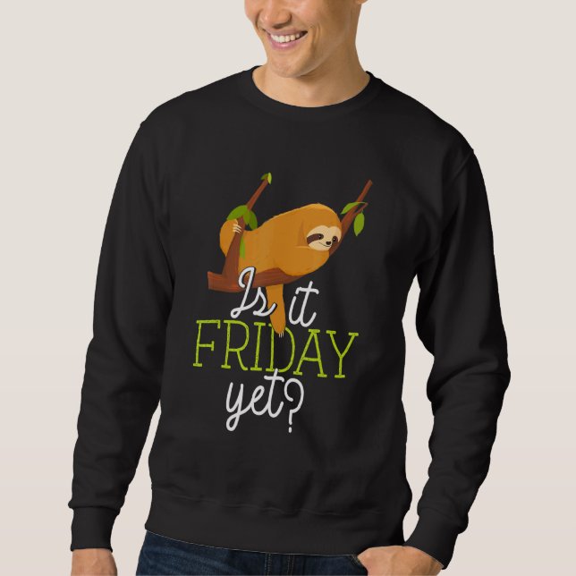 Cute Sleeping Lazy Sloth   Is It Friday Yet Sweatshirt (Front)