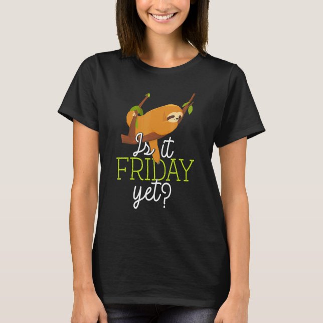 Cute Sleeping Lazy Sloth   Is It Friday Yet T-Shirt (Front)