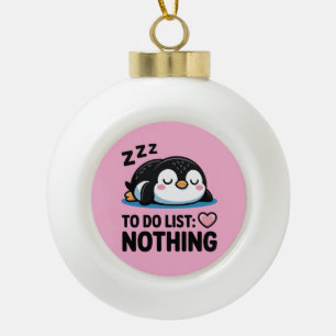 cute sleeping penguin, to do list nothing ceramic ball christmas ornament