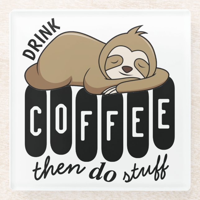 Cute Sleeping Sloth Coffee Quote Glass Coaster (Front)