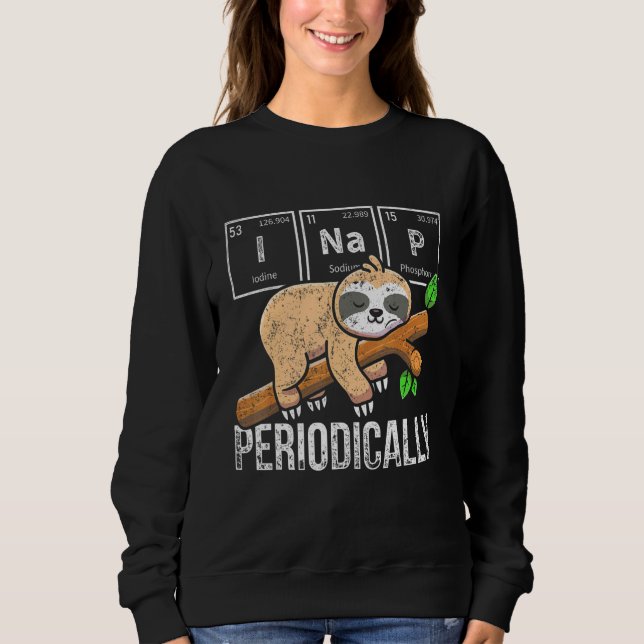 Cute Sloth Animal Periodic Table Science Chemist C Sweatshirt (Front)