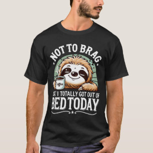 Cute Sloth Coffee Funny Quote Caffeine Lover Gift T-Shirt