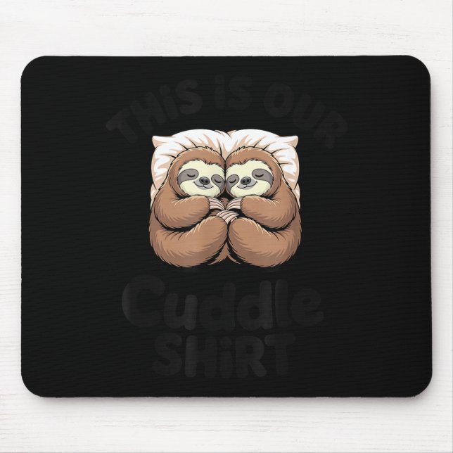 Cute Sloth Couple This Is Our Cuddle  Mouse Pad (Front)