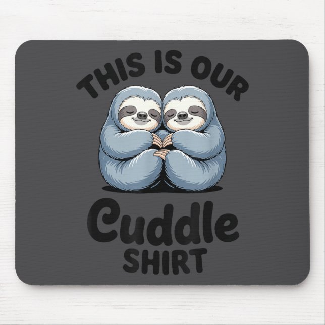 Cute Sloth Couple This Is Our Cuddle  Mouse Pad (Front)