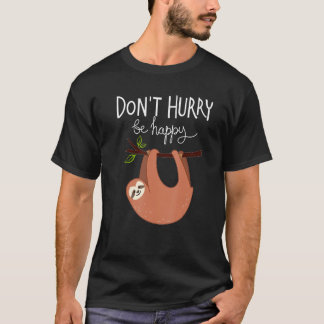 Cute Sloth Don t Hurry Be Happy T-Shirt
