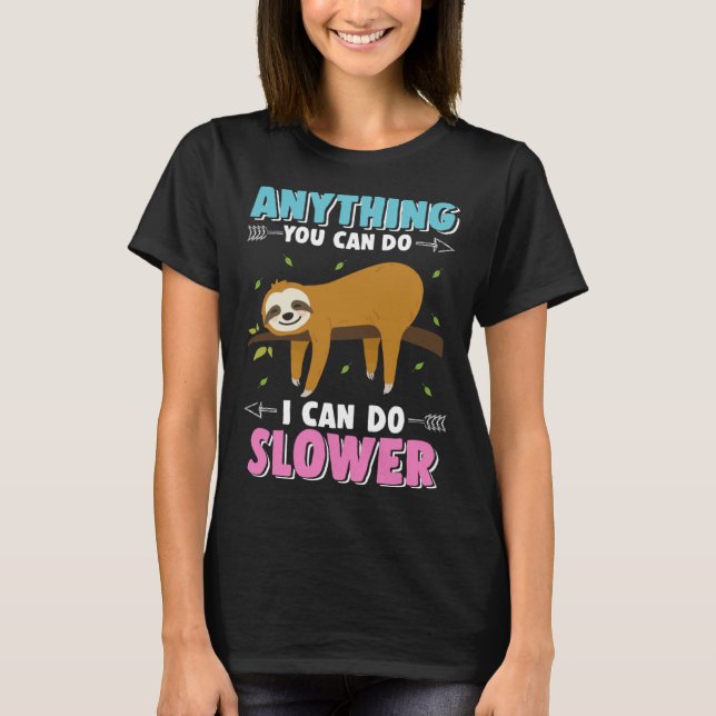 Cute Sloth Hanging Out Anything You Can Do I Can D T-Shirt (Front)