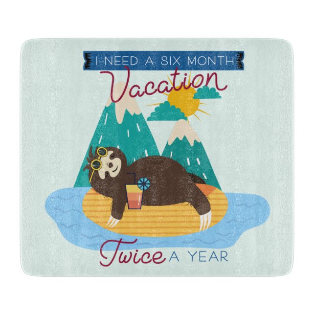 Cute Sloth I Need A Six Month Vacation Twice a Yea Cutting Board (Front)