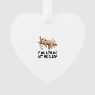 Cute Sloth If You Love Me Let Me Sleep Pajamas Nig Ornament