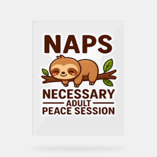 Cute Sloth Naps – Necessary Adult Peace Session Cl Acrylic Sign
