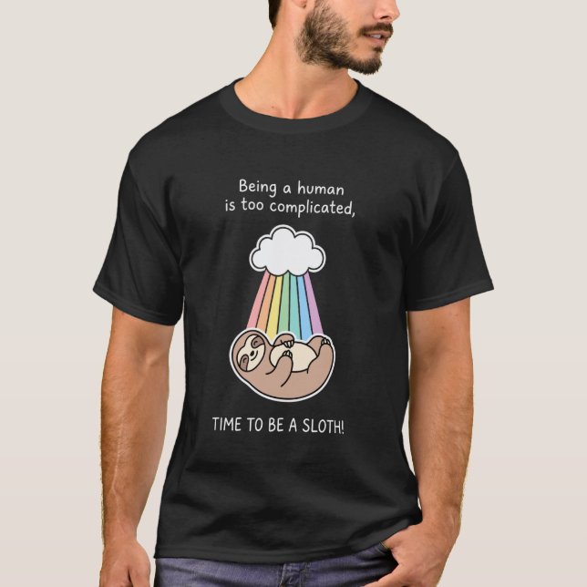 Cute Sloth Under Rainbow Being Human is Complicate T-Shirt (Front)