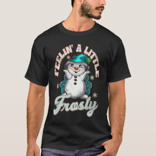 Cute Snowman Feelin A Little Frosty Christmas Holi T-Shirt