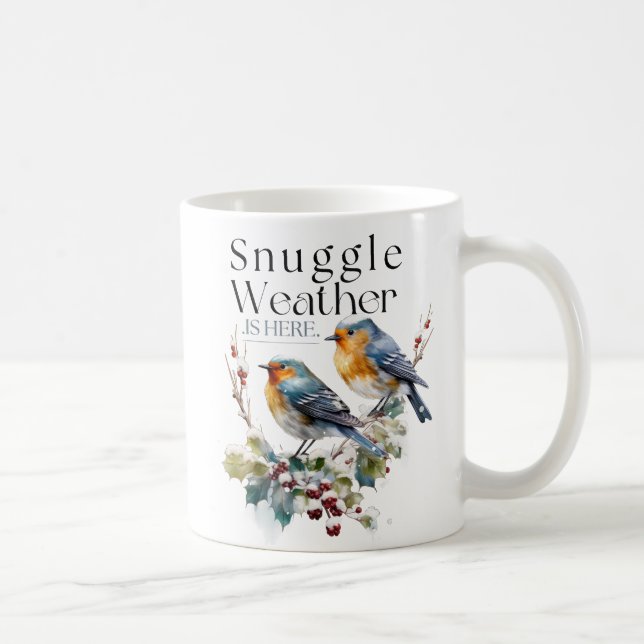 Cute Snuggle Weather is Here/Birds Coffee Mug (Right)