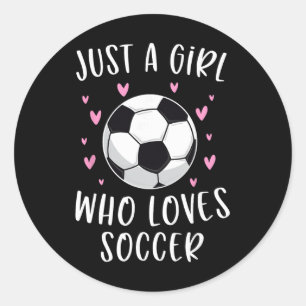 Cute Soccer Shirt For Girls Just A Girl Who Loves  Classic Round Sticker
