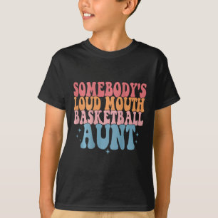 Cute Somebody's Loud Mouth Basketball Aunt Basketb T-Shirt