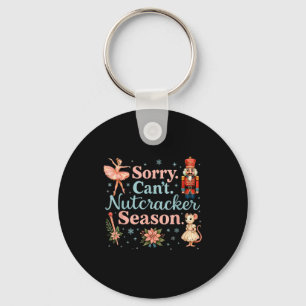 Cute Sorry Cant Nutcracker Season Costume, Christm Key Ring