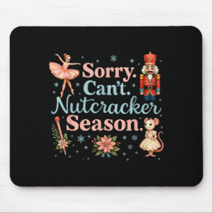 Cute Sorry Cant Nutcracker Season Costume, Christm Mouse Pad