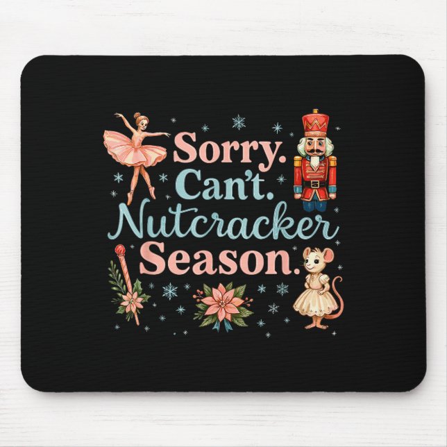 Cute Sorry Cant Nutcracker Season Costume, Christm Mouse Pad (Front)