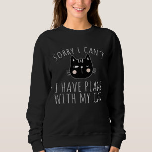 Cute Sorry I Cant I Have Plans With My Cat Cat  9 Sweatshirt