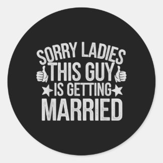 Cute Sorry Ladies Guy Getting Married Bride Ies Classic Round Sticker