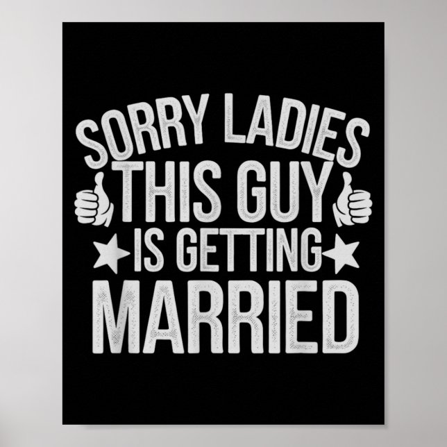Cute Sorry Ladies Guy Getting Married Bride Ies Poster (Front)
