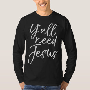 Cute Southern Christian Saying Funny Quote Y'all N T-Shirt