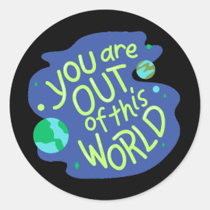 Cute Space Quote "You are out of this world" Classic Round Sticker