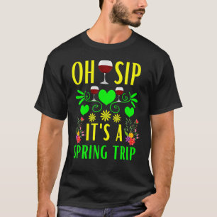 Cute Spring Trip Oh Sip It's A Spring Trip Wine Pa T-Shirt
