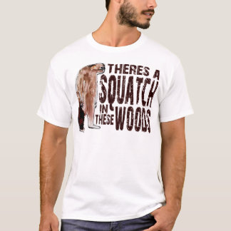 Cute SQUATCH IN THESE WOODS - Finding Bigfoot Gear T-Shirt