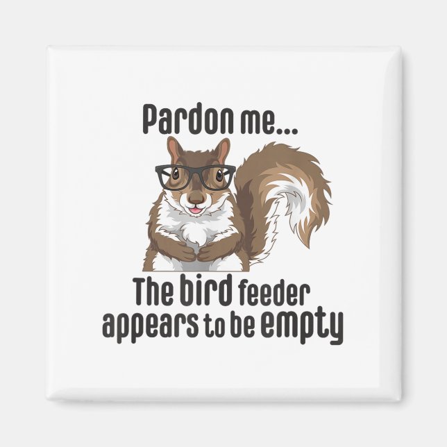 Cute Squirrel Lover Pardon Me The Bird Feeder Is E Magnet (Front)