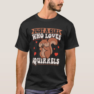 Cute Squirrel Rodent  Just A Girl Who Loves Squirr T-Shirt