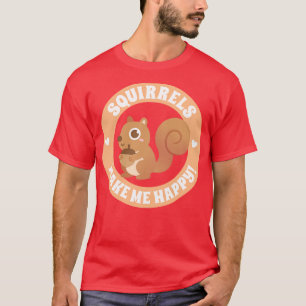 Cute Squirrels Make Me Happy T-Shirt