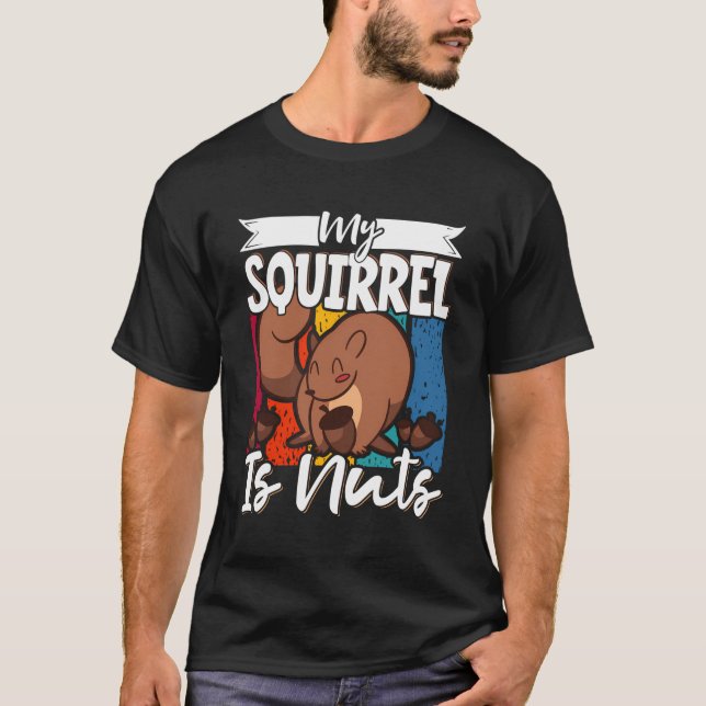 Cute Squirrels Rodent Lover My Squirrel Is Nuts T-Shirt (Front)