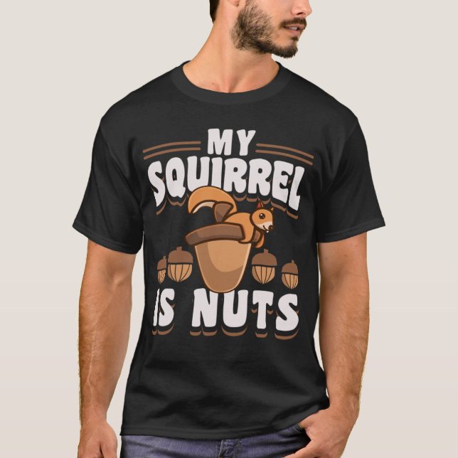 Cute Squirrels Rodent  My Squirrel Is Nuts T-Shirt (Front)