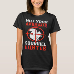 Cute Squirrels Rodent  Nut Your Average Squirrel H T-Shirt