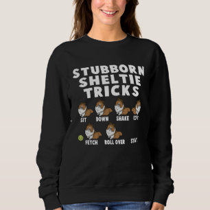 Cute Stubborn Sheltie Tricks For Sheltie Owners Sweatshirt