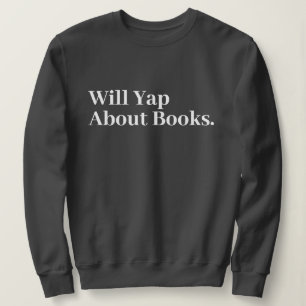 Cute Stylish Modern Funny Will Yap About books Sweatshirt