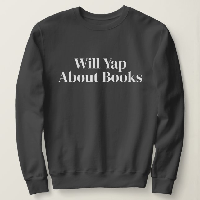 Cute Stylish Modern Funny Will Yap About books Sweatshirt (Design Front)
