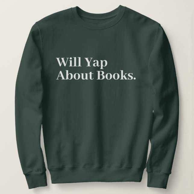 Cute Stylish Modern Funny Will Yap About books Sweatshirt (Design Front)
