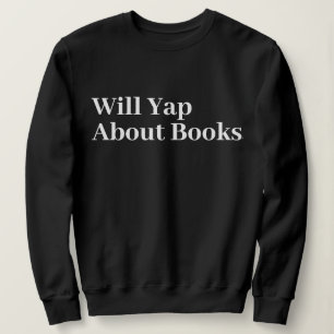 Cute Stylish Modern Funny Will Yap About books Sweatshirt
