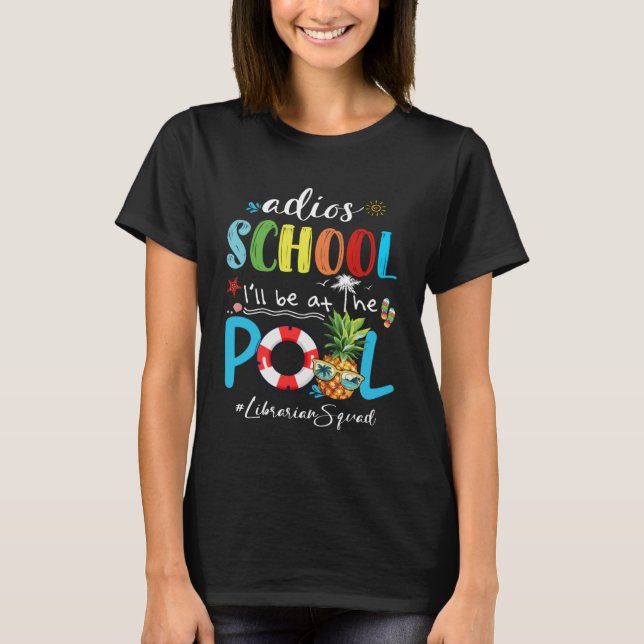 Cute Summer Adios School Iu2019ll Be At The Pool L T-Shirt (Front)