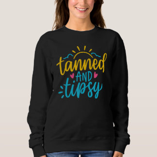 Cute Summer Tanned And Tipsy  Salty Beaches Girls  Sweatshirt